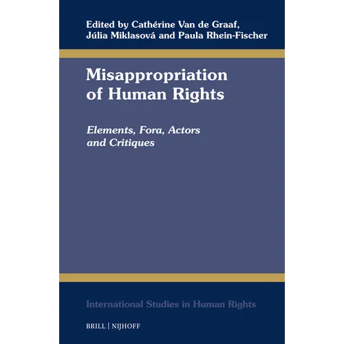 Misappropriation of Human Rights: Elements, Fora, Actors and Critiques