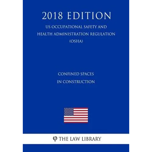 Confined Spaces in Construction (US Occupational Safety and Health Administration Regulation) (OSHA) (2018 Edition)