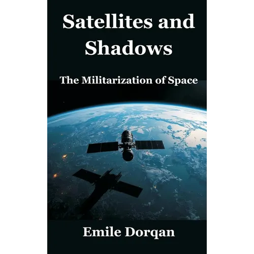 Satellites and Shadows: The Militarization of Space