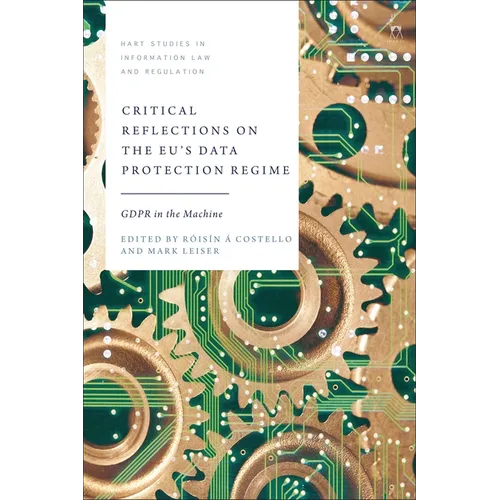 Critical Reflections on the Eu's Data Protection Regime: Gdpr in the Machine
